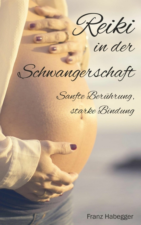 Reiki in der Schwangerschaft - Franz Habegger