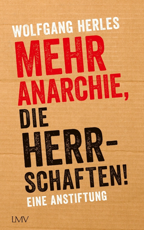 Mehr Anarchie, die Herrschaften! - Wolfgang Herles