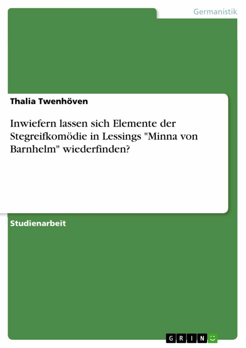 Inwiefern lassen sich Elemente der Stegreifkomödie in Lessings "Minna von Barnhelm" wiederfinden? - Thalia Twenhöven