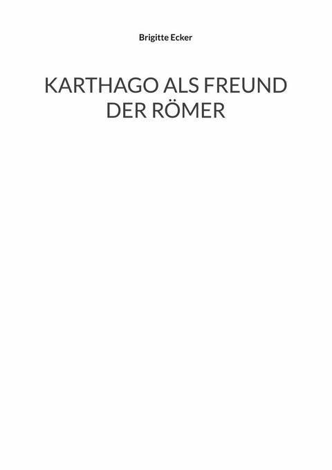 Karthago als Freund der Römer - Brigitte Ecker