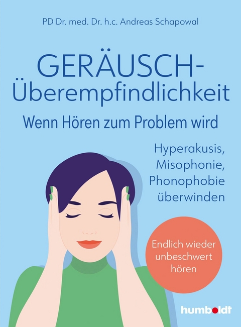 Geräuschüberempfindlichkeit. Wenn Hören zum Problem wird -  PD Dr. med. Dr. h.c. Andreas Schapowal