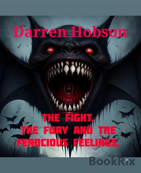 The Fight, The Fury and the Ferocious Feelings. - Darren Hobson