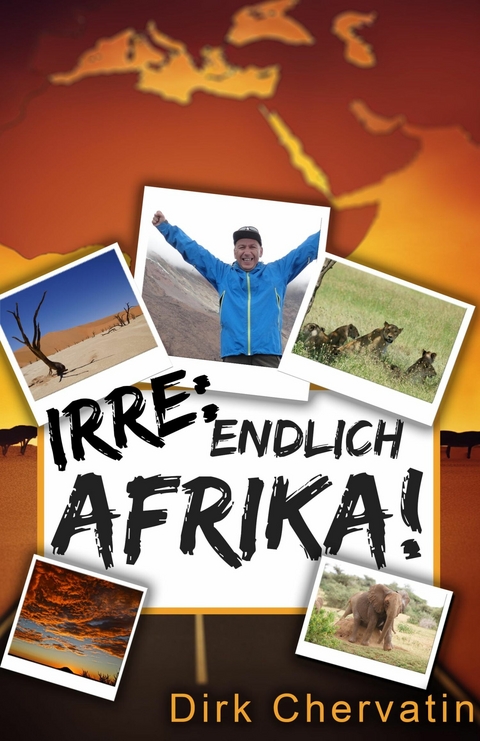Irre, endlich Afrika! - Dirk Chervatin