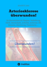 Arteriosklerose überwunden! - Arnold H. Lanz