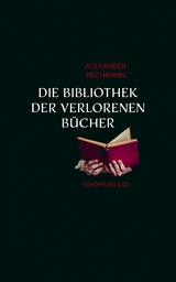 Die Bibliothek der verlorenen Bücher - Alexander Pechmann