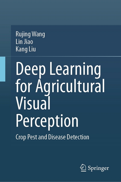Deep Learning for Agricultural Visual Perception -  Lin Jiao,  Kang Liu,  Rujing Wang