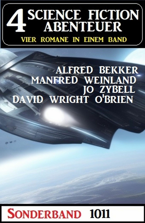 4 Science Fiction Abenteuer Sonderband 1011 - Alfred Bekker, Manfred Weinland, Jo Zybell, David Wright O'Brien