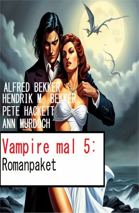 Vampire mal 5: Romanpaket - Alfred Bekker, Hendrik M. Bekker, Ann Murdoch, Pete Hackett