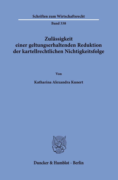 Zulässigkeit einer geltungserhaltenden Reduktion der kartellrechtlichen Nichtigkeitsfolge. -  Katharina Alexandra Kunert