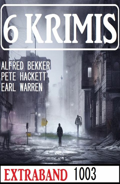 6 Krimis Extraband 1003 -  Alfred Bekker,  Pete Hackett,  Earl Warren
