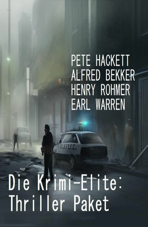 Die Krimi-Elite: Thriller Paket -  Alfred Bekker,  Pete Hackett,  Earl Warren,  Henry Rohmer