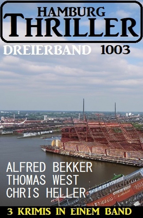 Hamburg Thriller Dreierband 1003 -  Alfred Bekker,  Chris Heller,  Thomas West