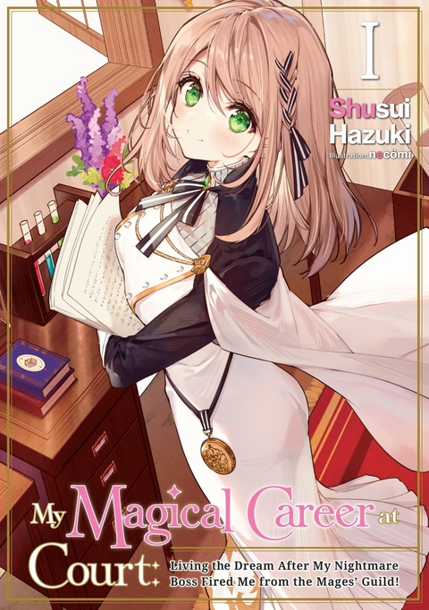 My Magical Career at Court: Living the Dream After My Nightmare Boss Fired Me from the Mages' Guild! Volume 1 -  Shusui Hazuki