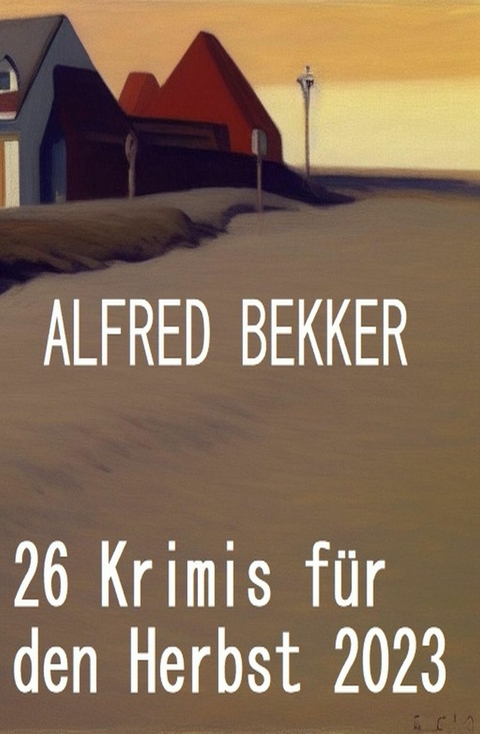 26 Krimis für den Herbst 2023 -  Alfred Bekker
