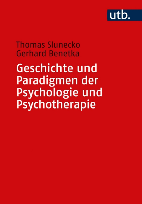 Geschichte und Paradigmen der Psychologie und Psychotherapie - Thomas Slunecko, Gerhard Benetka