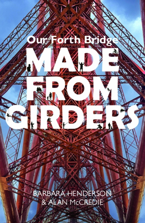 Our Forth Bridge: Made From Girders -  Barbara Henderson