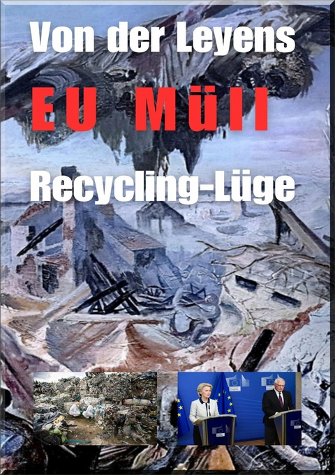 Von der Leyens EU Müll Recycling-Lüge - Heinz Duthel