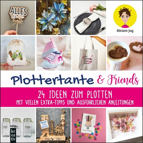 Plottertante & Friends: 24 Ideen zum Plottten -  Miriam Jug