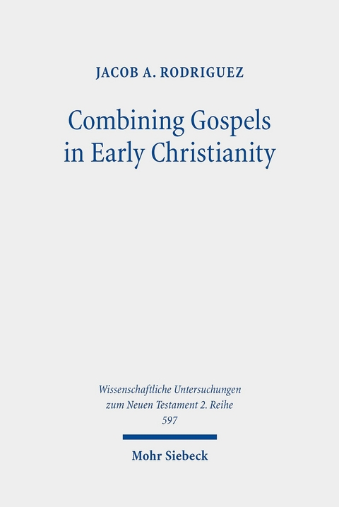 Combining Gospels in Early Christianity -  Jacob A. Rodriguez