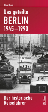 Das geteilte Berlin 1945–1990 - Oliver Boyn