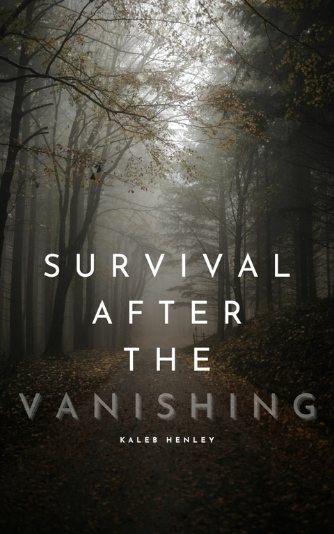 Survival After the Vanishing -  Kaleb Henley