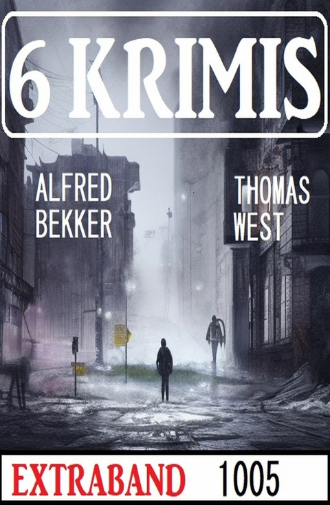 6 Krimis Extraband 1005 -  Alfred Bekker,  Thomas West