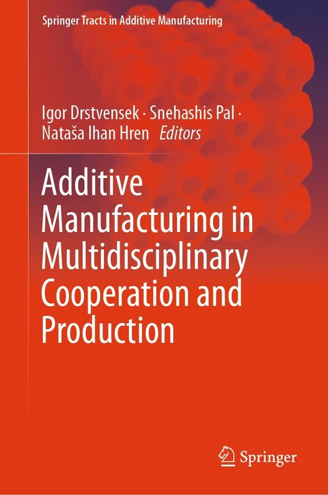 Additive Manufacturing in Multidisciplinary Cooperation and Production - 