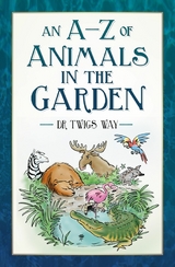 A-Z of Animals in the Garden -  Dr Twigs Way