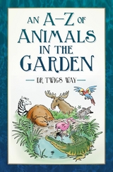 An A-Z of Animals in the Garden -  Dr Twigs Way