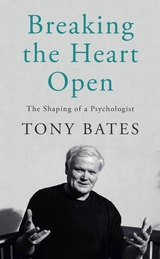 Breaking the Heart Open -  Tony Bates