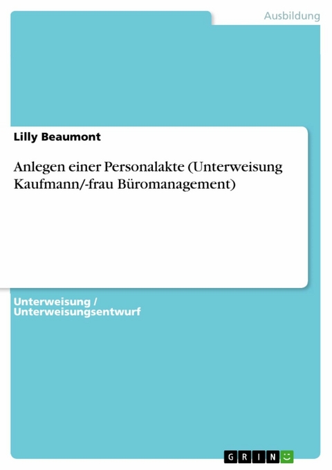 Anlegen einer Personalakte (Unterweisung Kaufmann/-frau Büromanagement) - Lilly Beaumont