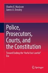 Police, Prosecutors, Courts, and the Constitution - Charles E. MacLean, James A. Densley