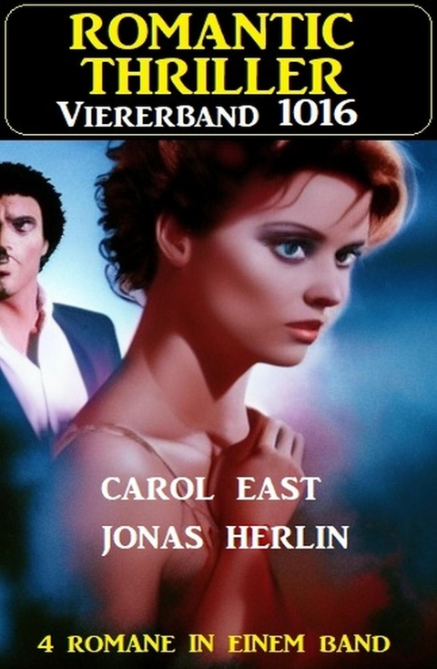 Romantic Thriller Viererband 1016 -  Carol East,  Jonas Herlin