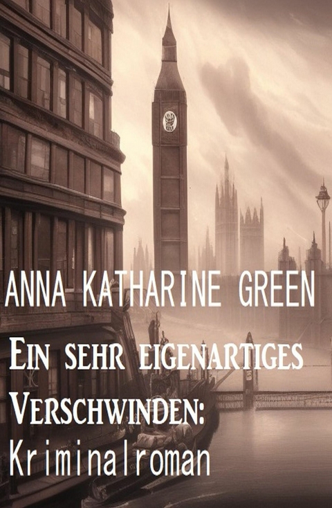 Ein sehr eigenartiges Verschwinden: Kriminalroman -  Anna Katharine Green