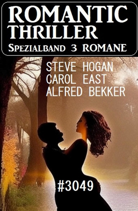 Romantic Thriller Spezialband 3049 - 3 Romane -  Alfred Bekker,  Carol East,  Steve Hogan