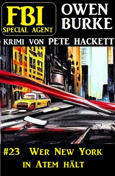 Special Agent Owen Burke 23: Wer New York in Atem hält -  Pete Hackett