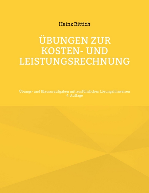 Übungen zur Kosten- und Leistungsrechnung -  Heinz Rittich