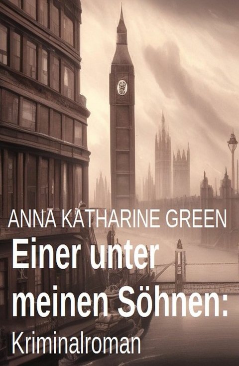 Einer unter meinen Söhnen: Kriminalroman -  Anna Katharine Green