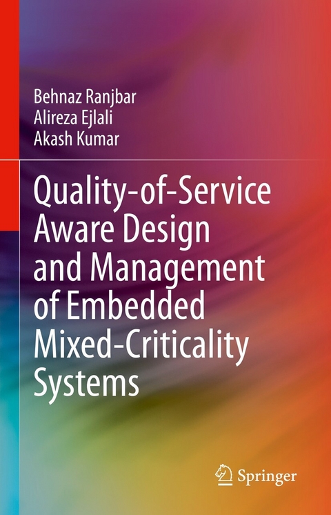 Quality-of-Service Aware Design and Management of Embedded Mixed-Criticality Systems - Behnaz Ranjbar, Alireza Ejlali, Akash Kumar