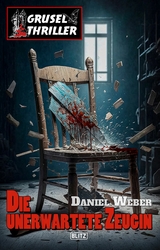 Grusel-Thriller 11 - Die unerwartete Zeugin -  Daniel Weber
