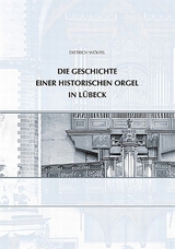 Die Geschichte einer historischen Orgel in Lübeck - Dietrich Wölfel