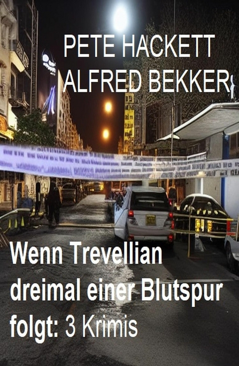 Wenn Trevellian dreimal einer Blutspur folgt: 3 Krimis -  Alfred Bekker,  Pete Hackett