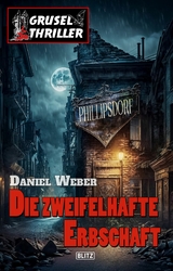 Grusel-Thriller 10 - Die zweifelhafte Erbschaft -  Daniel Weber