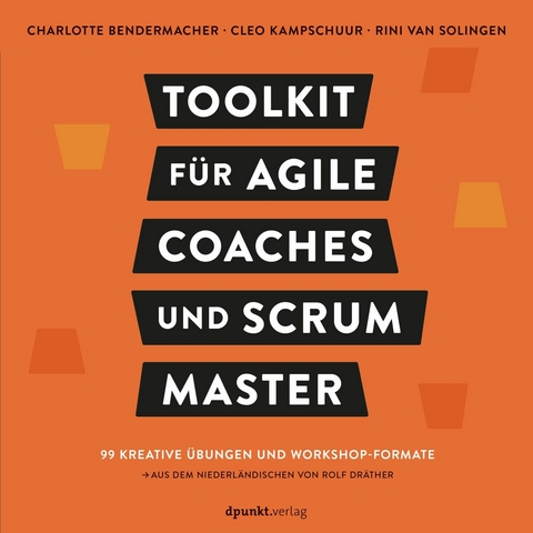 Toolkit für Agile Coaches und Scrum Master -  Charlotte Bendermacher,  Cleo Kampschuur,  Rini van Solingen