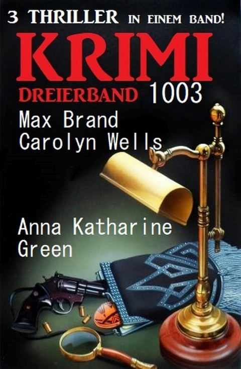 Krimi Dreierband 1003 -  Max Brand,  Carolyn Wells,  Anna Katharine Green