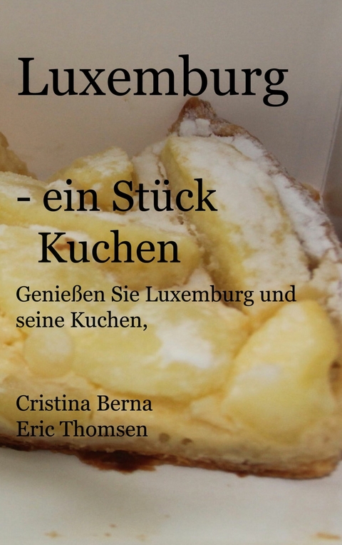 Luxemburg - ein Stück Kuchen - Cristina Berna, Eric Thomsen