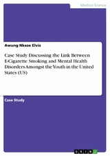 Case Study Discussing the Link Between E-Cigarette Smoking and Mental Health Disorders Amongst the Youth in the United States (US) -  Awung Nkeze Elvis