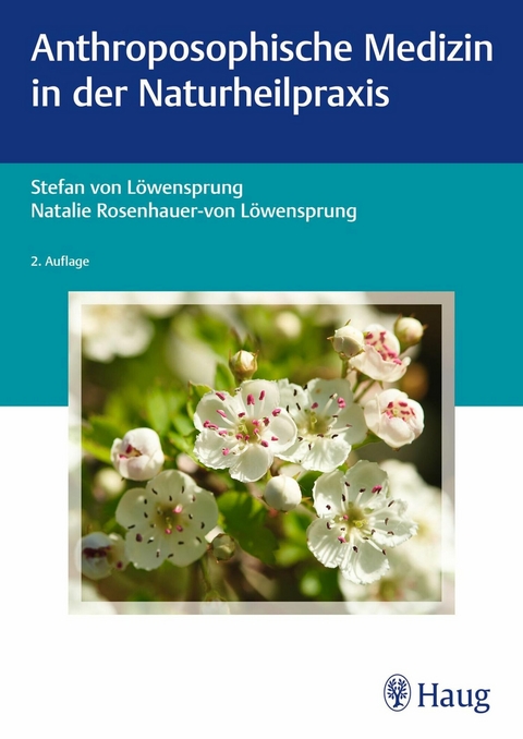 Anthroposophische Medizin in der Naturheilpraxis -  Stefan von Löwensprung,  Natalie Rosenhauer-von Löwensprung