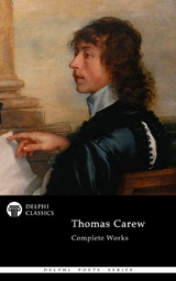Delphi Complete Poetical Works of Thomas Carew Illustrated -  Thomas Carew