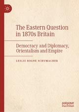 The Eastern Question in 1870s Britain - Leslie Rogne Schumacher
